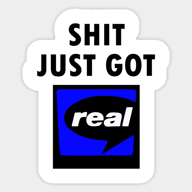 Shit Just Got Real - RealPlayer Sticker by gigapixels